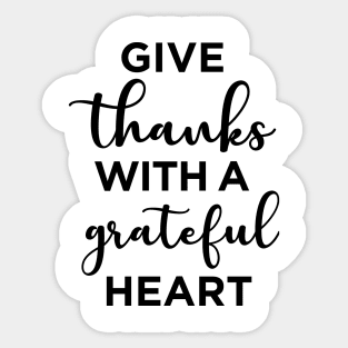 Give thanks with a grateful heart Sticker